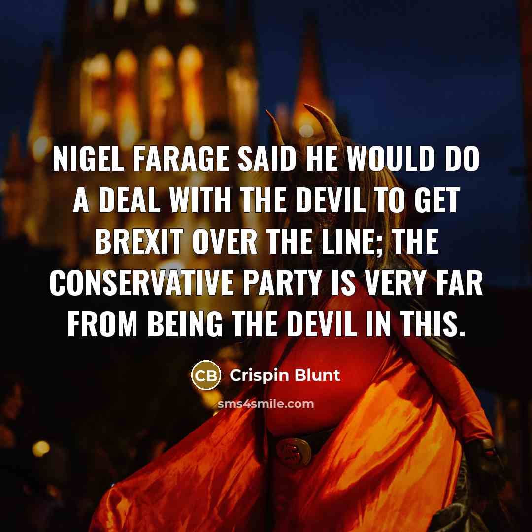 “Nigel Farage said he would do a deal with the…” quote by Crispin Blunt