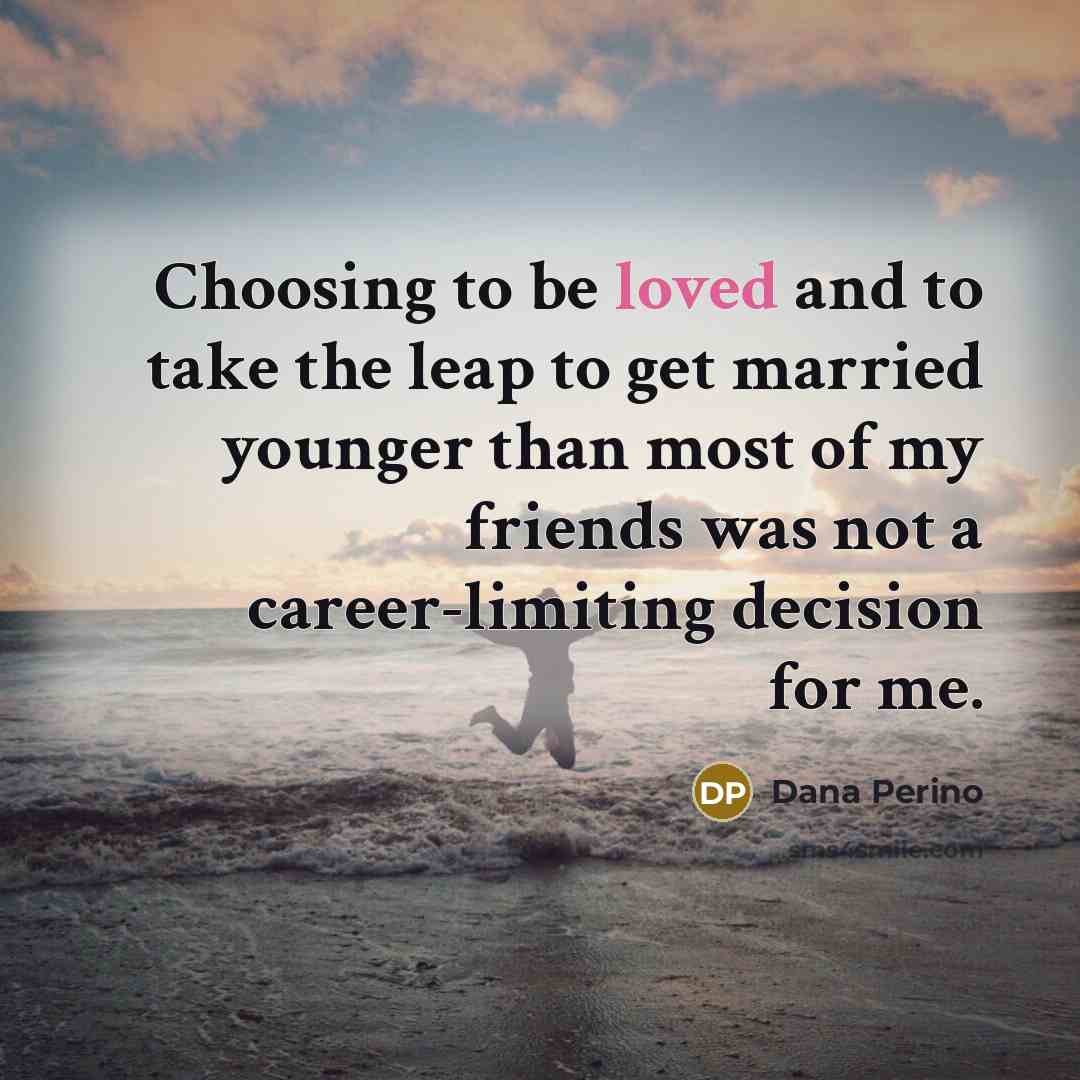 “Choosing to be loved and to take the leap to…” quote by Dana Perino