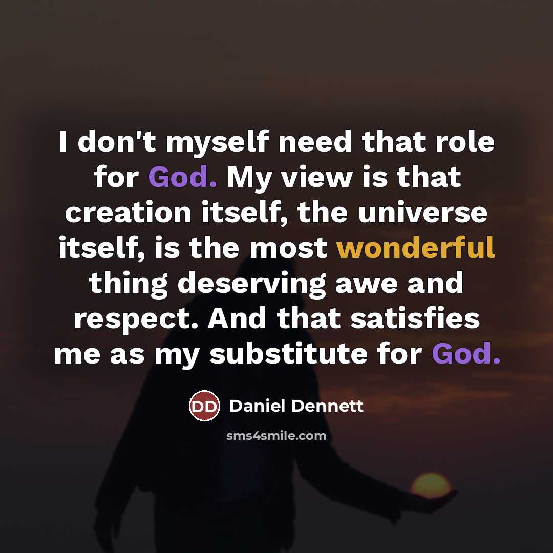 “I don't myself need that role for God. My view…” quote by Daniel Dennett