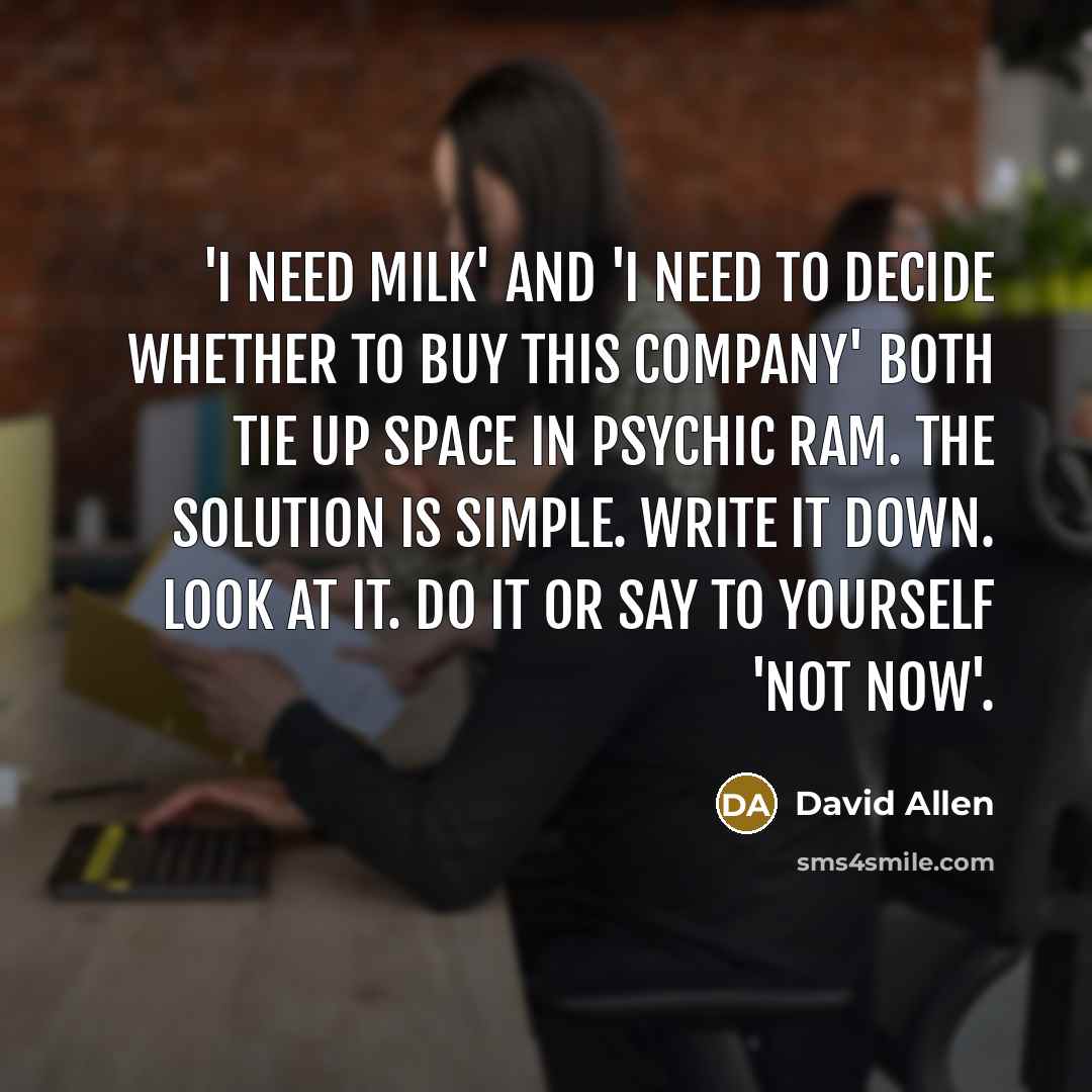 “'I need milk' and 'I need to decide whether to…” quote by David Allen