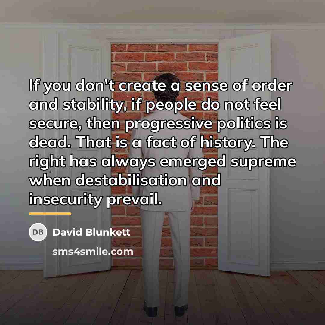 “If you don't create a sense of order and stability,…” quote by David Blunkett