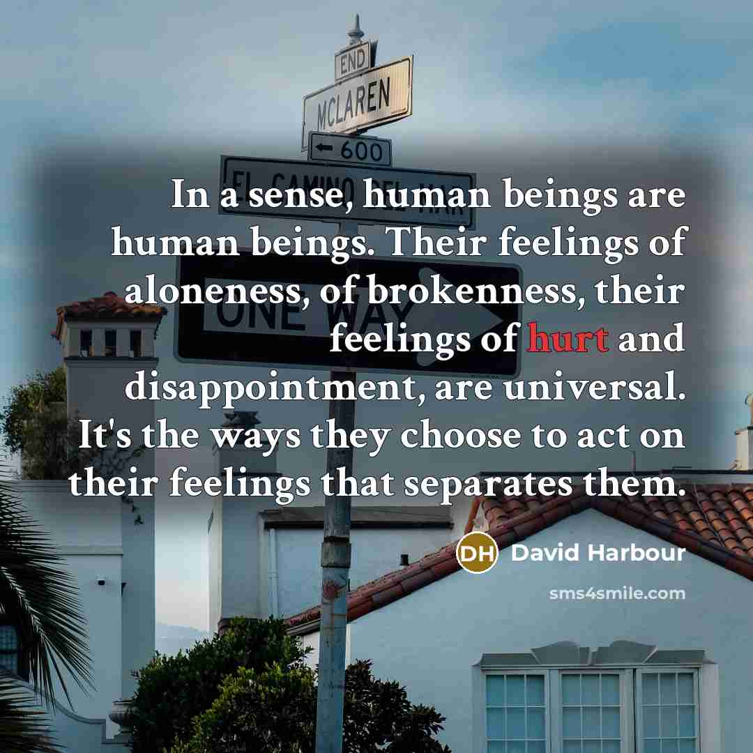 “In a sense, human beings are human beings. Their feelings…” quote by David Harbour