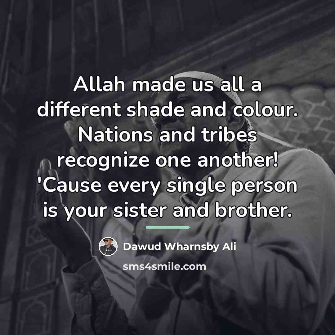 “Allah made us all a different shade and colour. Nations…” quote by Dawud Wharnsby Ali