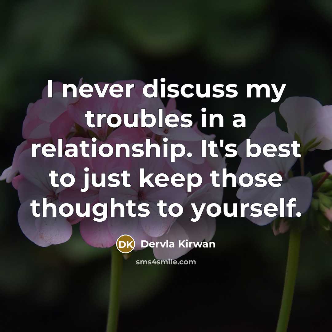 “I never discuss my troubles in a relationship. It's best…” quote by Dervla Kirwan