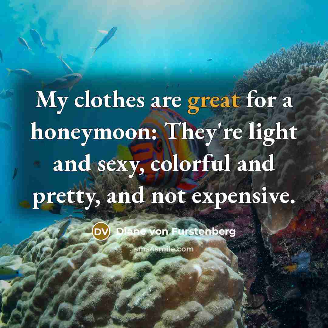 “My clothes are great for a honeymoon: They're light and…” quote by Diane von Furstenberg