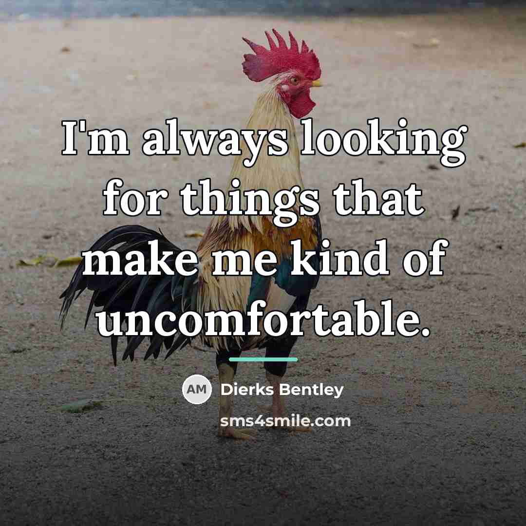 “I'm always looking for things that make me kind of…” quote by Dierks Bentley