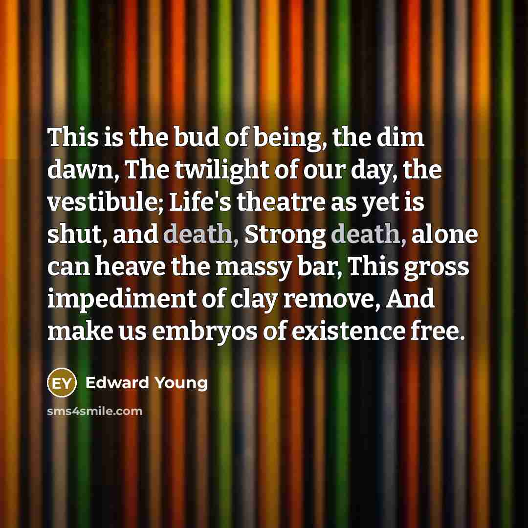 “This is the bud of being, the dim dawn, The…” quote by Edward Young