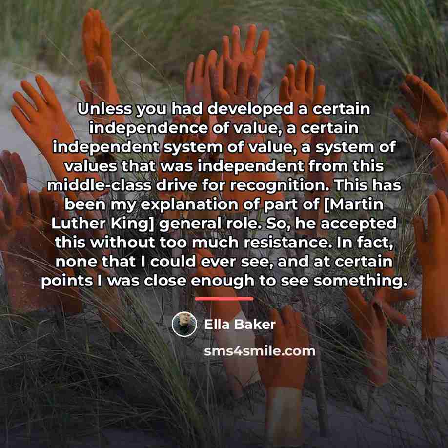 “Unless you had developed a certain independence of value, a…” quote by Ella Baker
