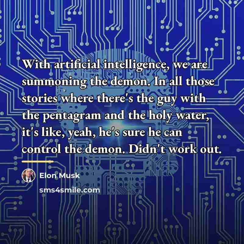 “With artificial intelligence, we are summoning the demon. In all…” quote by Elon Musk