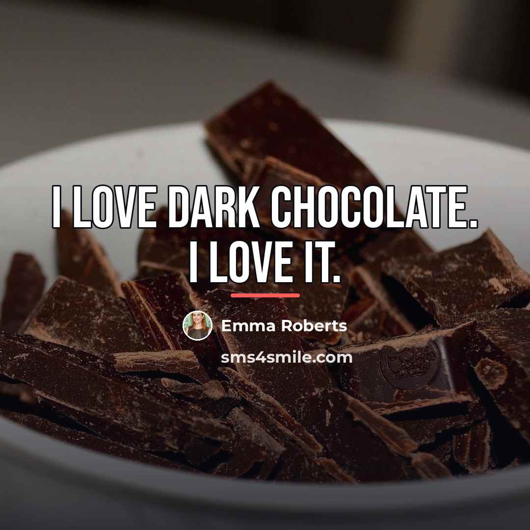“I love dark chocolate. I love it.…” quote by Emma Roberts