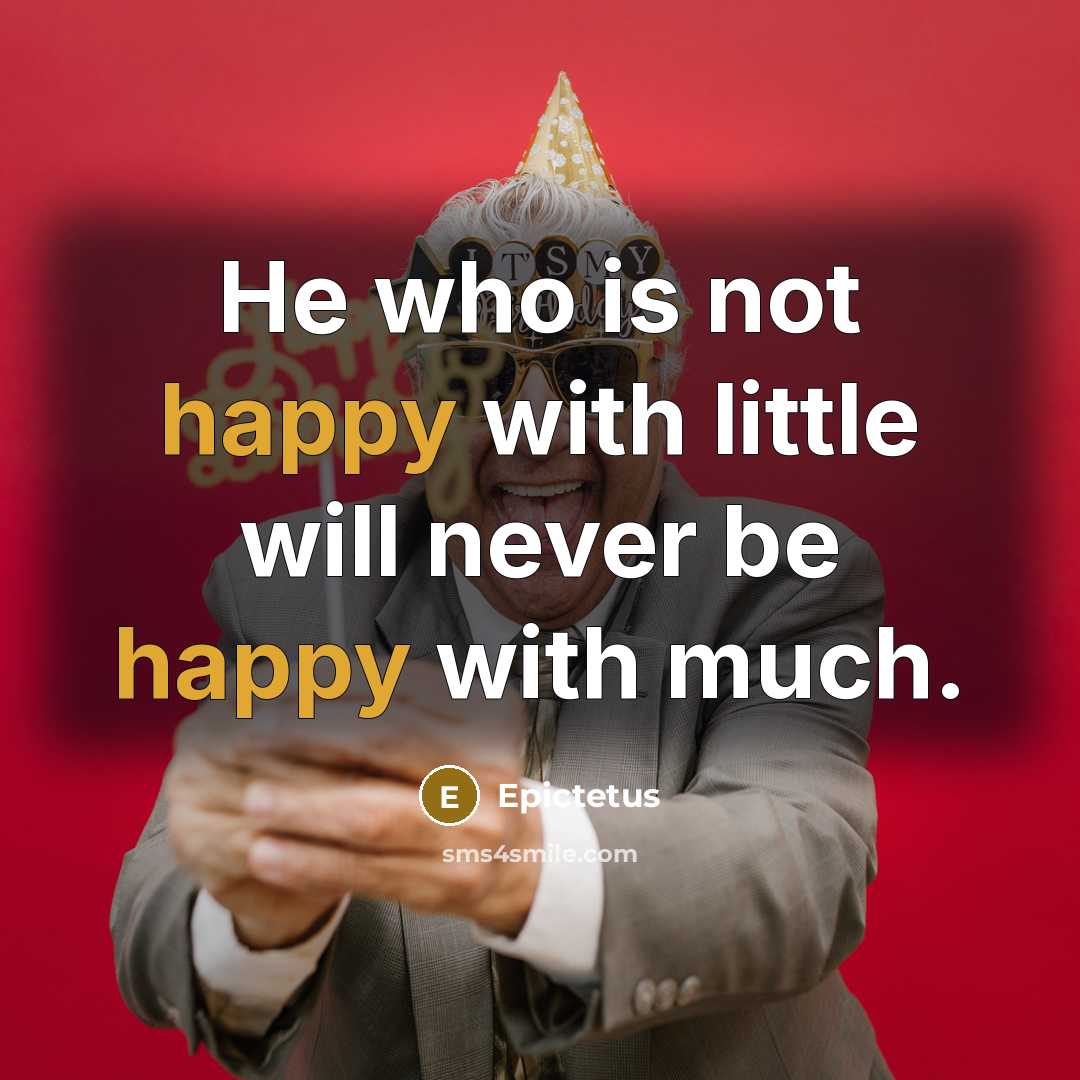 “He who is not happy with little will never be…” quote by Epictetus