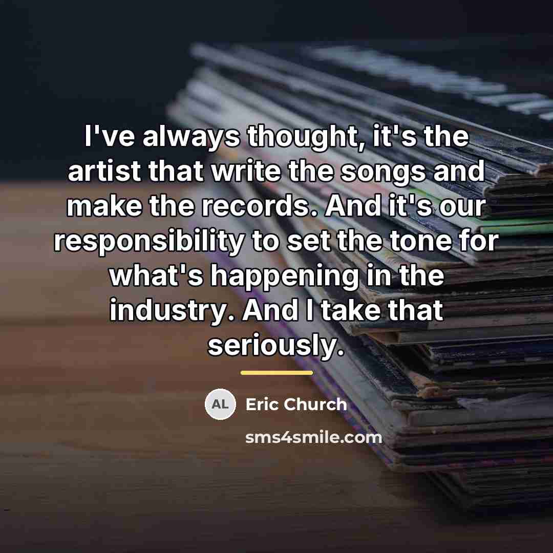 “I've always thought, it's the artist that write the songs…” quote by Eric Church