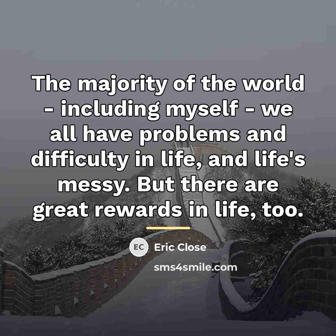“The majority of the world - including myself - we…” quote by Eric Close