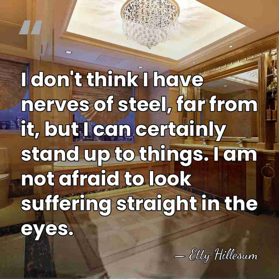 I don't think I have nerves of steel, far from it, but&hellip; - Etty Hillesum