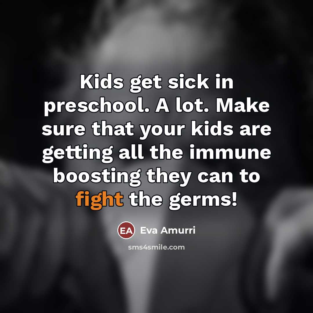 “Kids get sick in preschool. A lot. Make sure that…” quote by Eva Amurri
