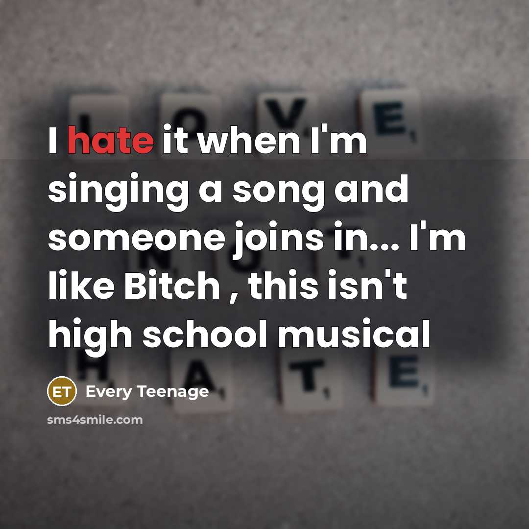 “I hate it when I'm singing a song and someone…” quote by Every Teenage
