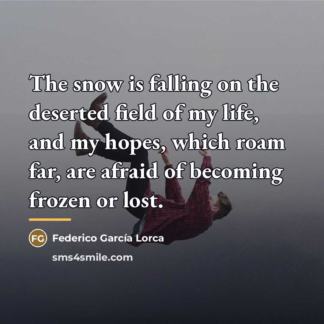 “The snow is falling on the deserted field of my…” quote by Federico Garcia Lorca