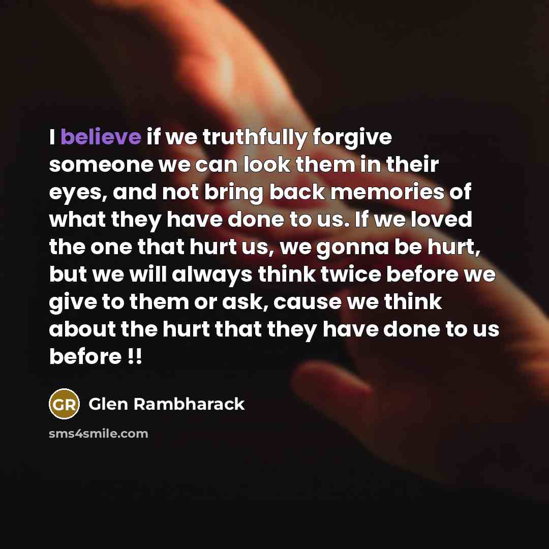 “I believe if we truthfully forgive someone we can look…” quote by Glen Rambharack