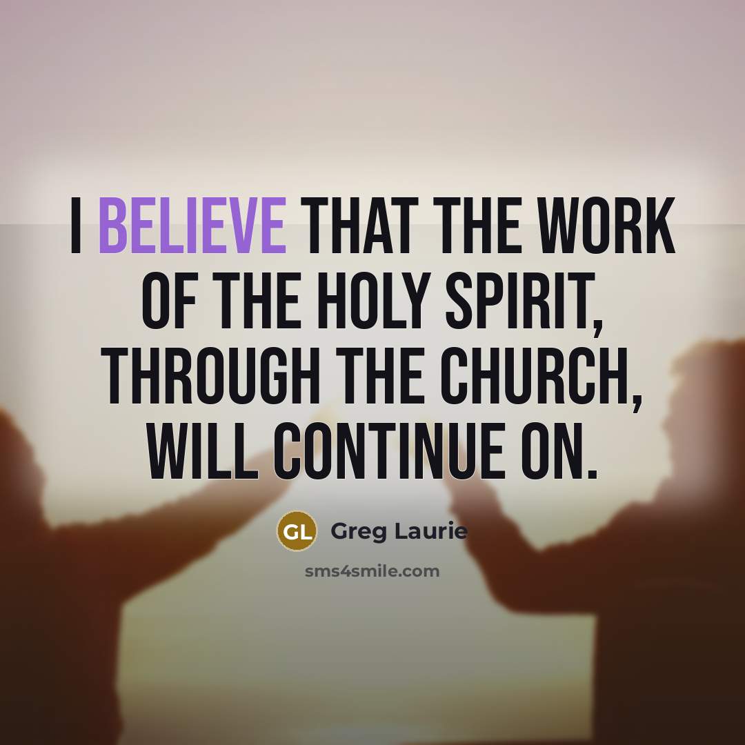 “I believe that the work of the Holy Spirit, through…” quote by Greg Laurie