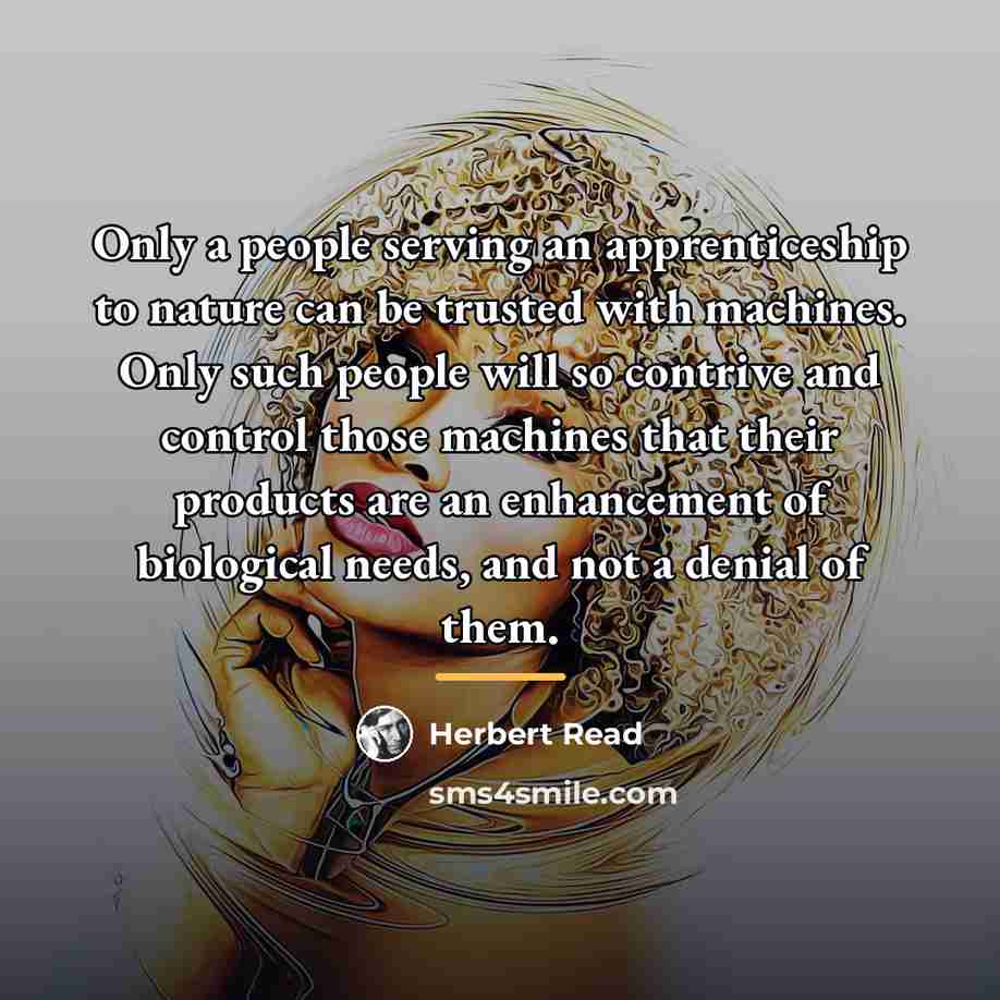 “Only a people serving an apprenticeship to nature can be…” quote by Herbert Read