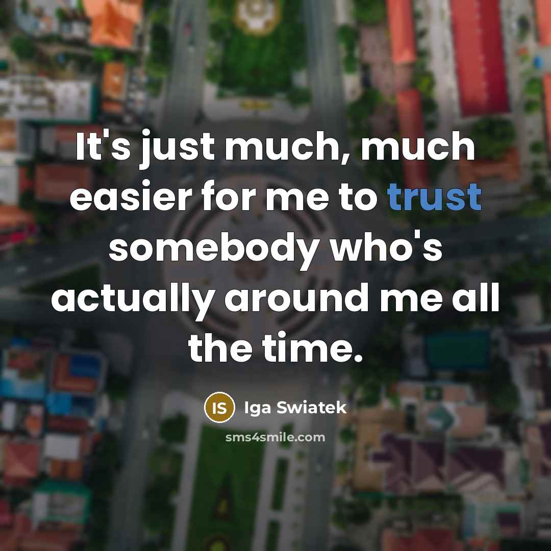 “It's just much, much easier for me to trust somebody…” quote by Iga Swiatek