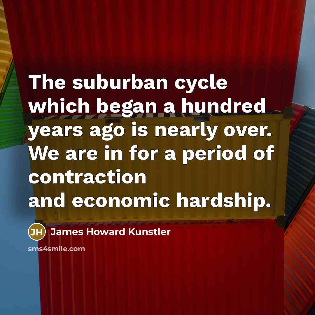 “The suburban cycle which began a hundred years ago is…” quote by James Howard Kunstler