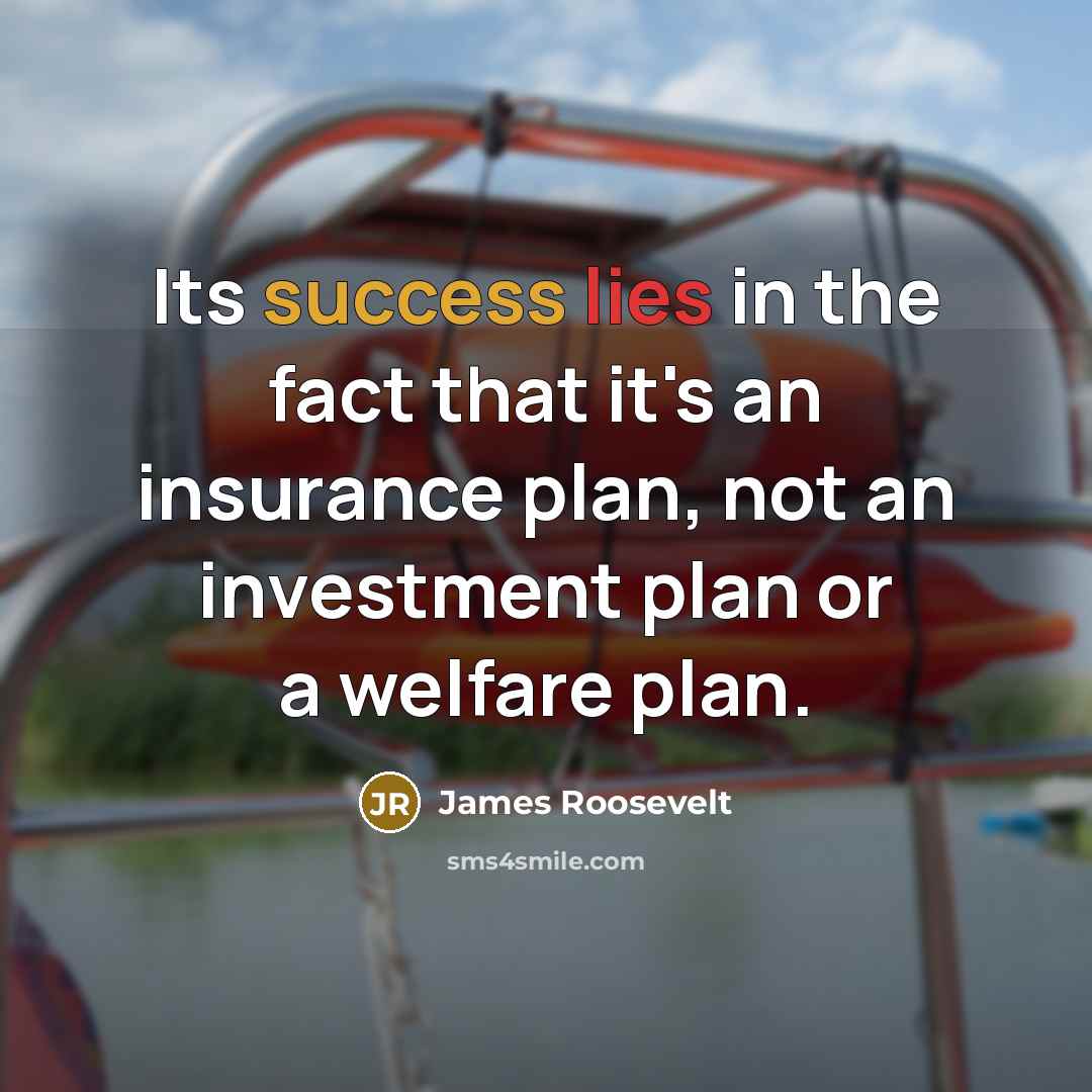 “Its success lies in the fact that it's an insurance…” quote by James Roosevelt