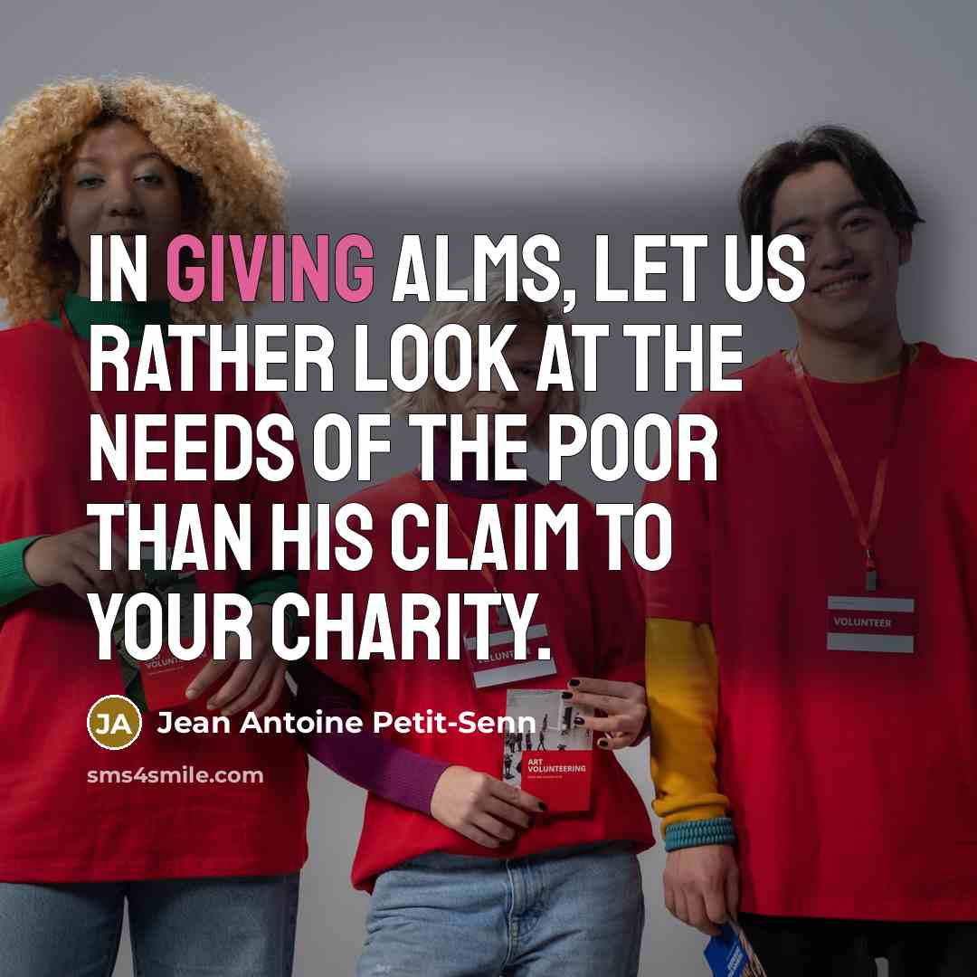 “In giving alms, let us rather look at the needs…” quote by Jean Antoine Petit-Senn