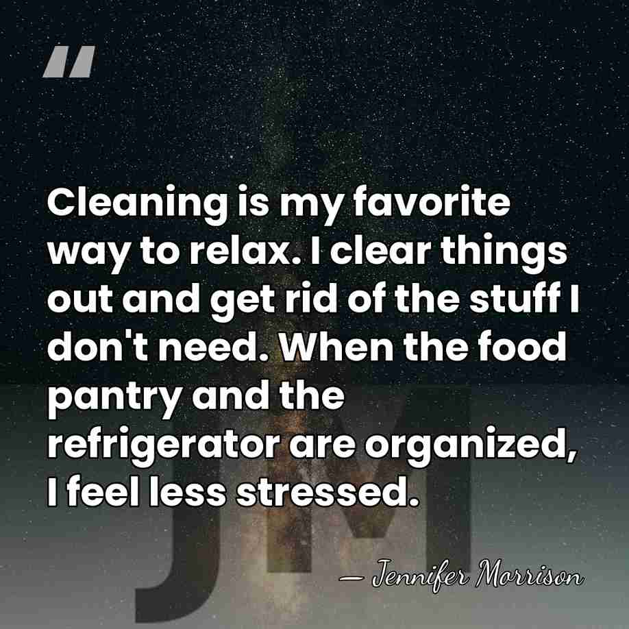 Cleaning is my favorite way to relax. I clear things out and&hellip; - Jennifer Morrison