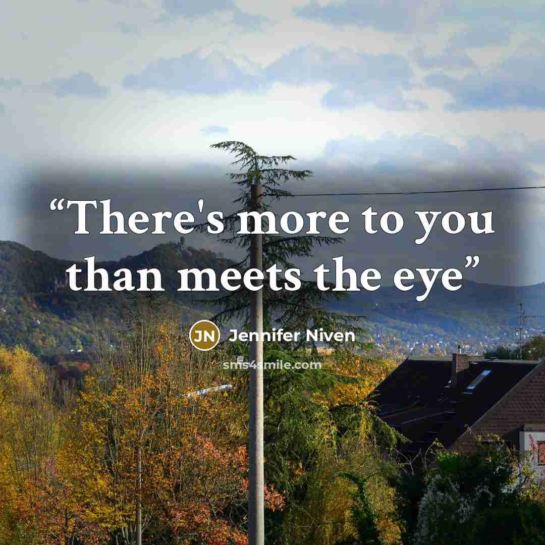 “There's more to you than meets the eye” quote by Jennifer Niven