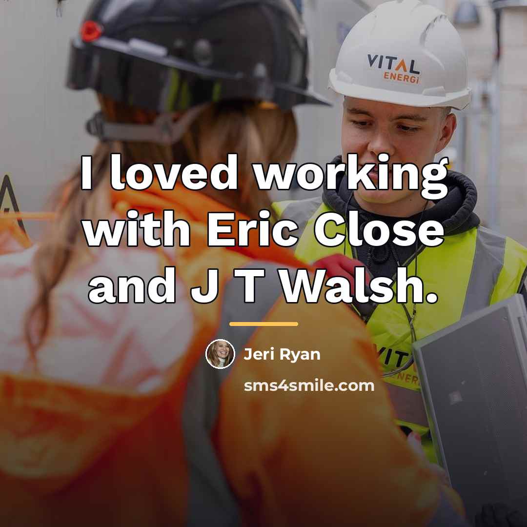 “I loved working with Eric Close and J T Walsh.…” quote by Jeri Ryan