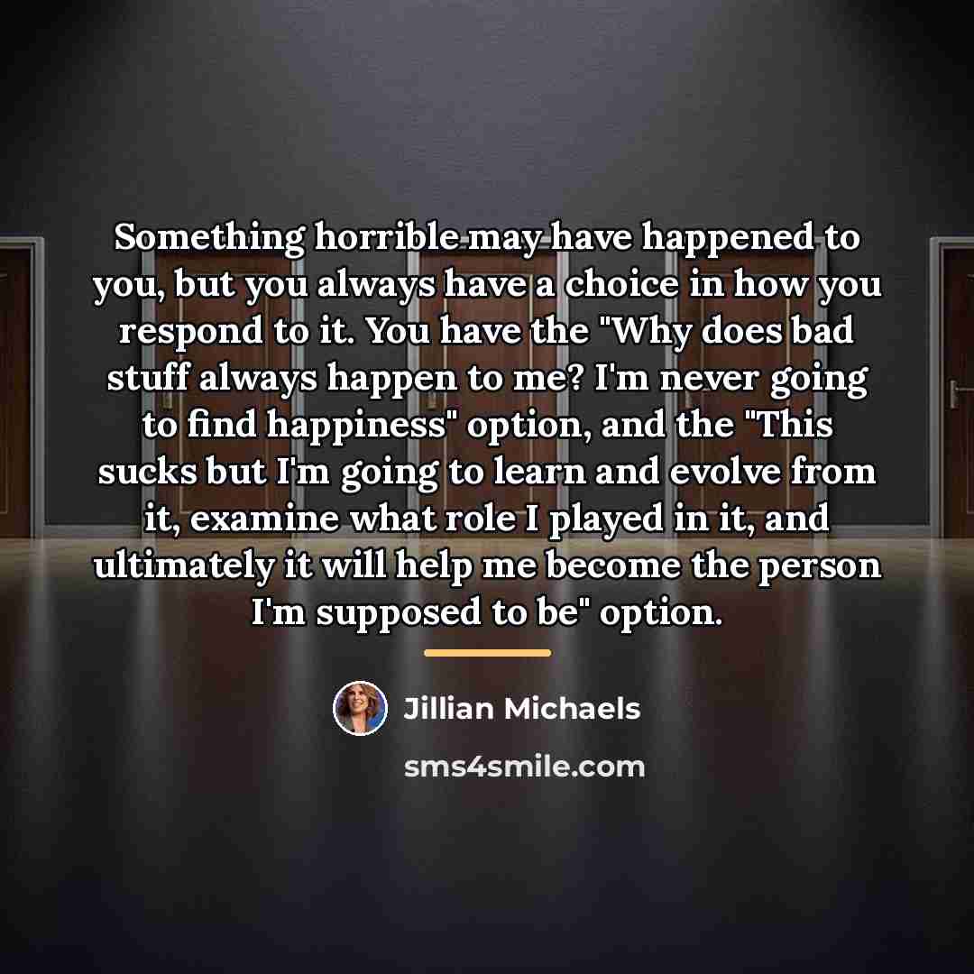 “Something horrible may have happened to you, but you always…” quote by Jillian Michaels