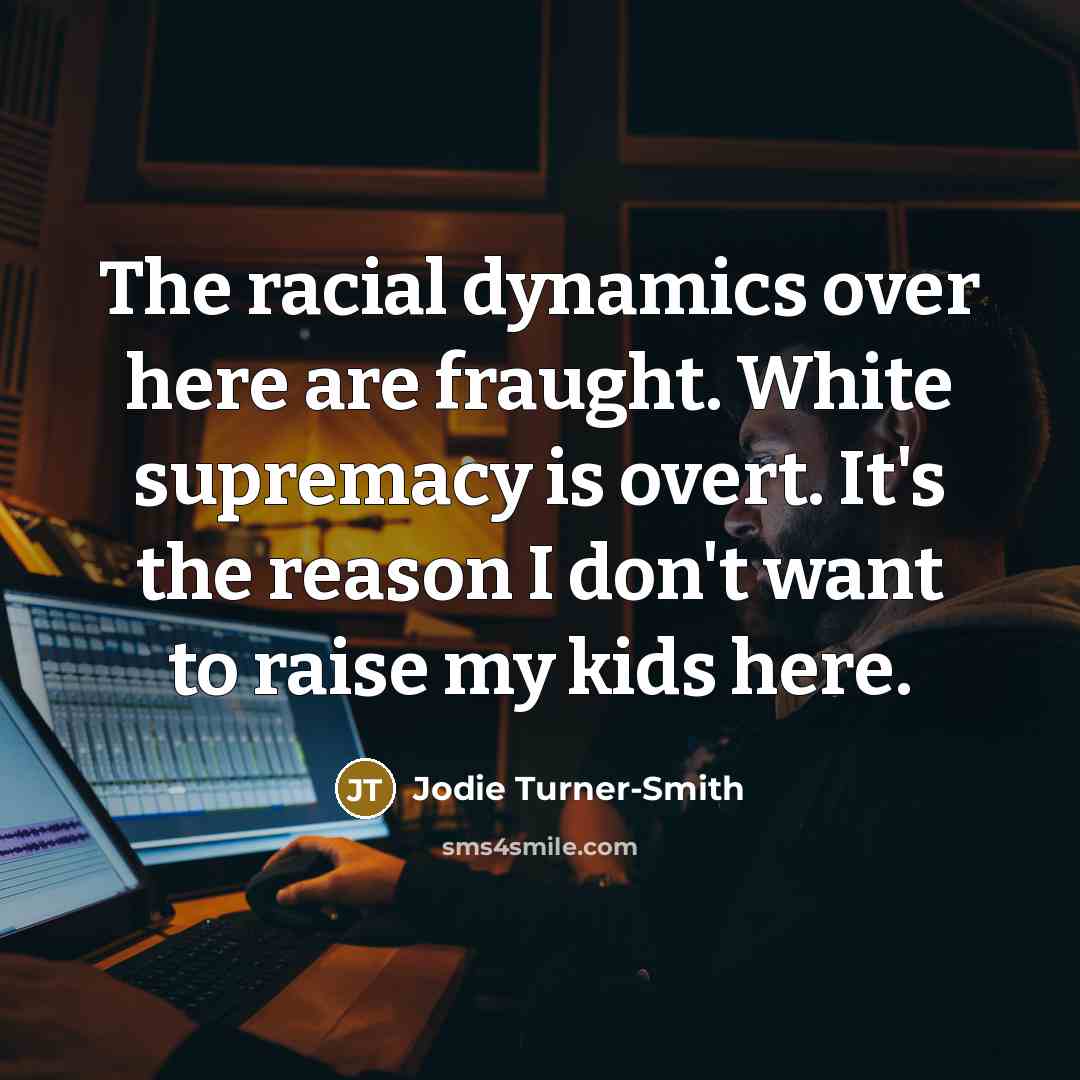 “The racial dynamics over here are fraught. White supremacy is…” quote by Jodie Turner-Smith
