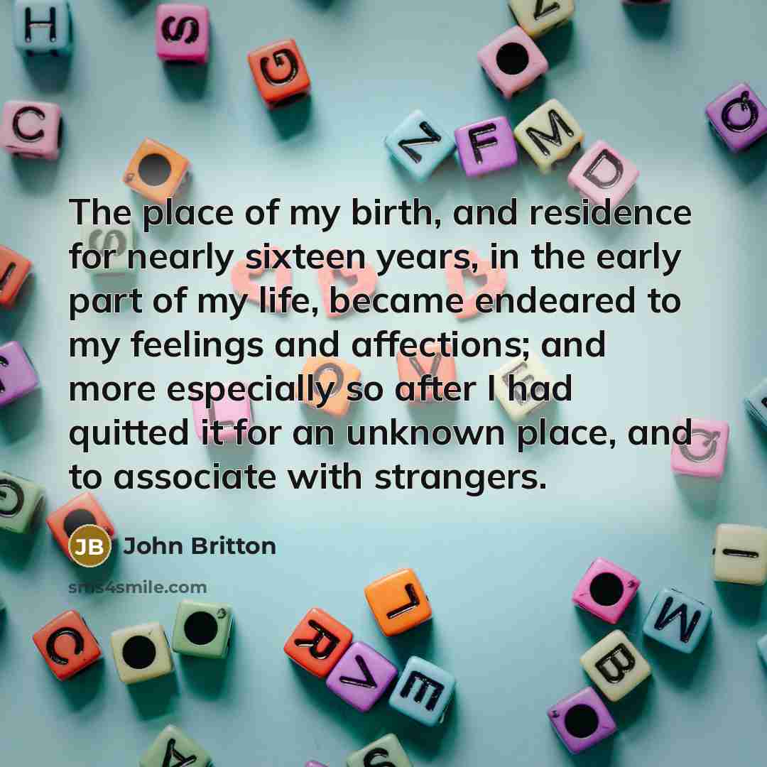 “The place of my birth, and residence for nearly sixteen…” quote by John Britton