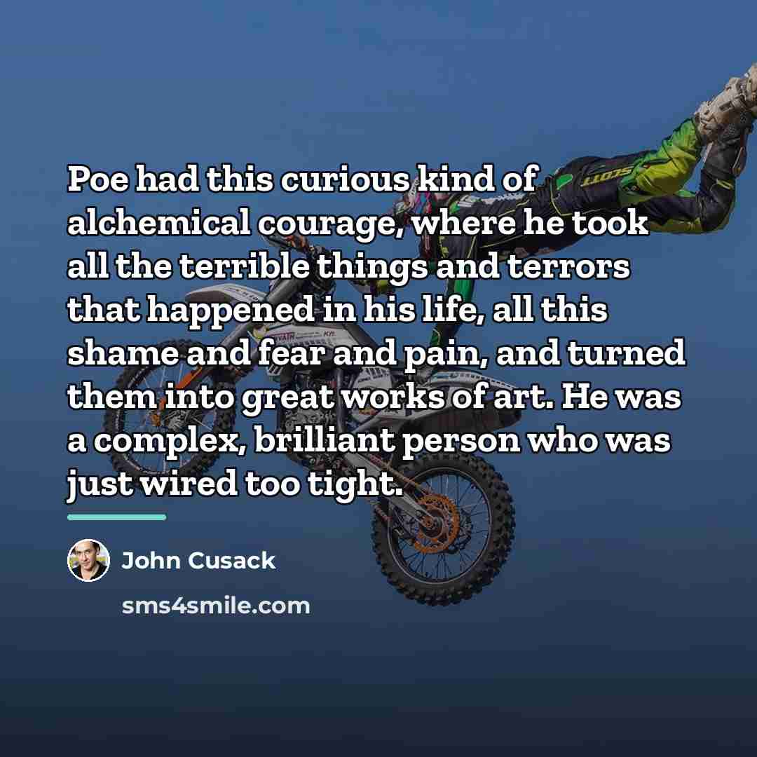 “Poe had this curious kind of alchemical courage, where he…” quote by John Cusack