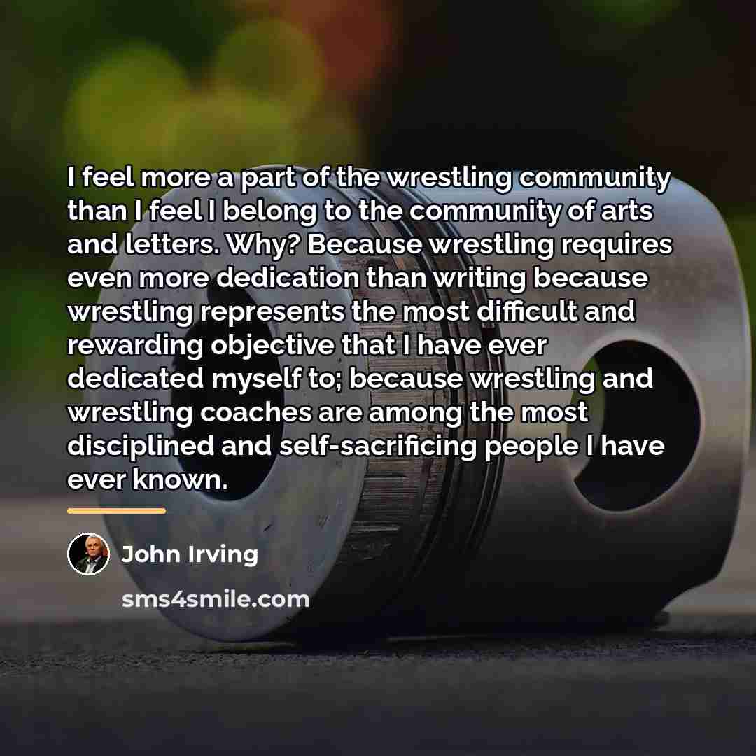 “I feel more a part of the wrestling community than…” quote by John Irving