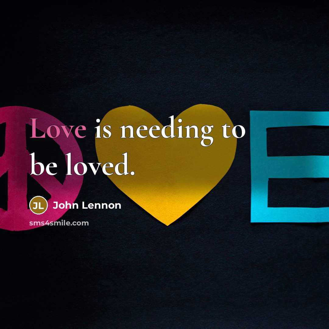 “Love is needing to be loved.…” quote by John Lennon