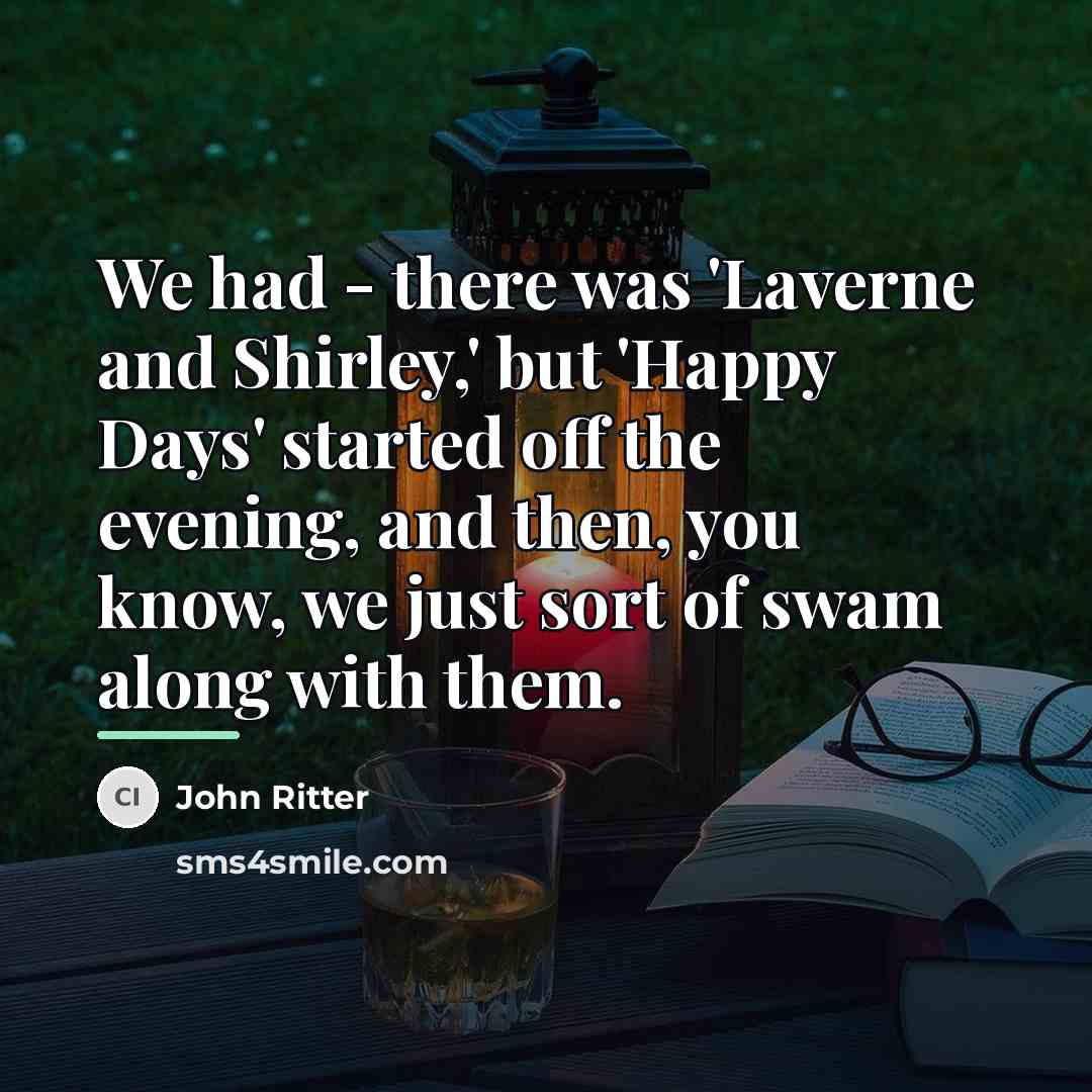 “We had - there was 'Laverne and Shirley,' but 'Happy…” quote by John Ritter