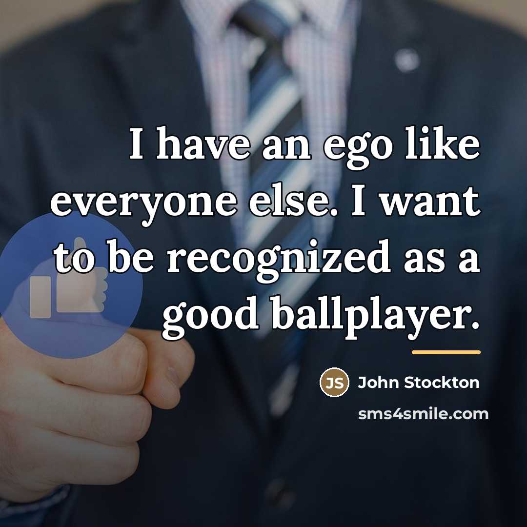 “I have an ego like everyone else. I want to…” quote by John Stockton