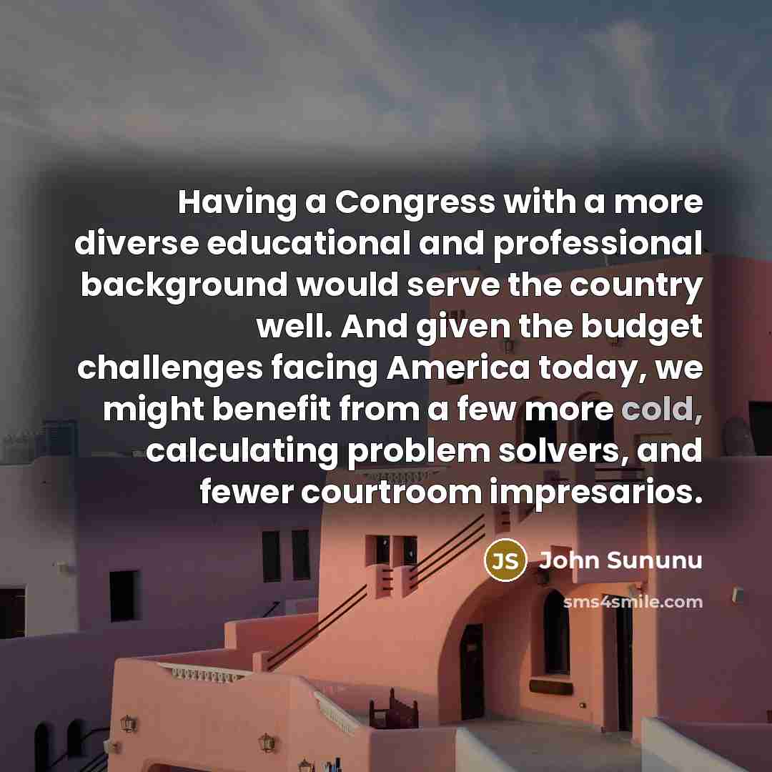 “Having a Congress with a more diverse educational and professional…” quote by John Sununu