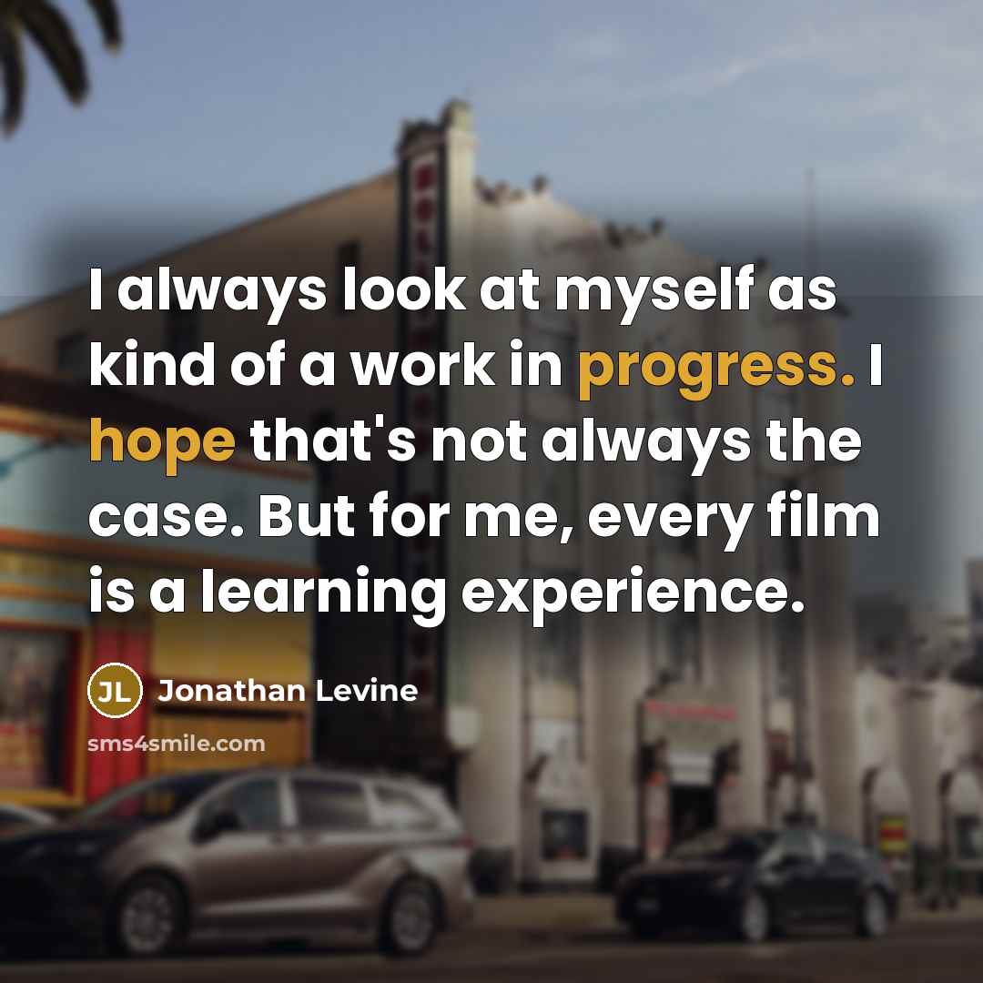 “I always look at myself as kind of a work…” quote by Jonathan Levine