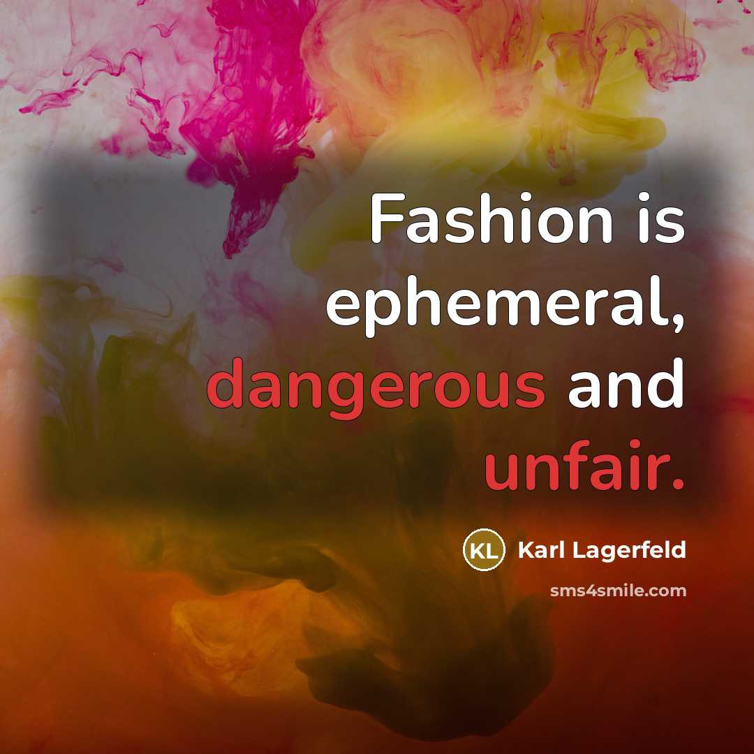 “Fashion is ephemeral, dangerous and unfair.…” quote by Karl Lagerfeld