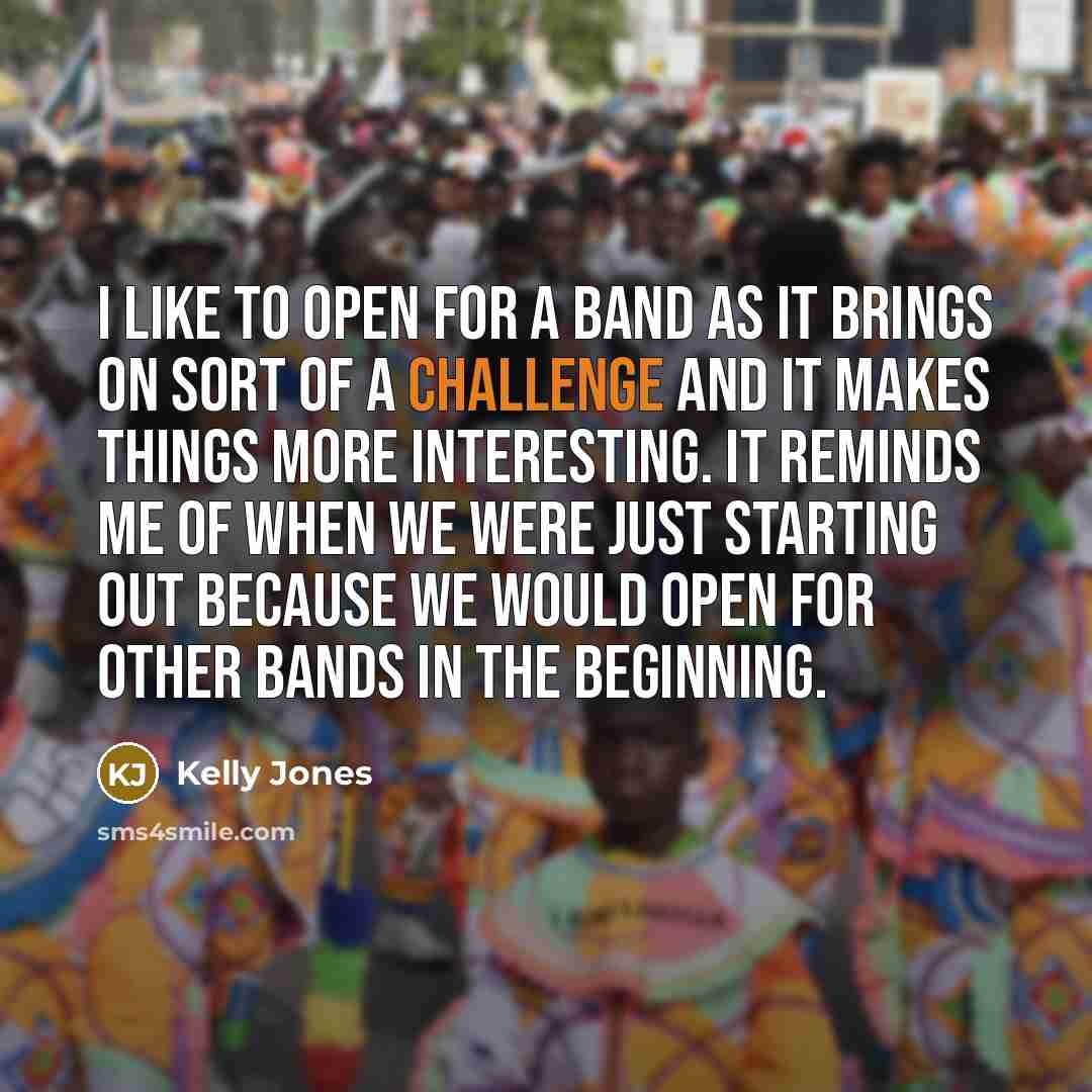 “I like to open for a band as it brings…” quote by Kelly Jones