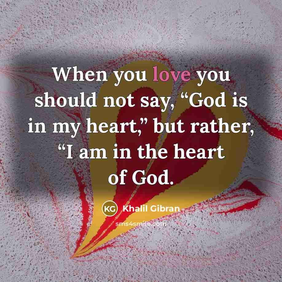 “When you love you should not say, “God is in…” quote by Khalil Gibran