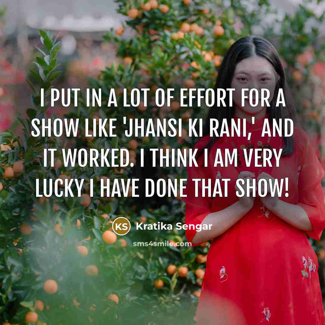 “I put in a lot of effort for a show…” quote by Kratika Sengar