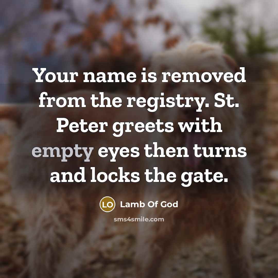 “Your name is removed from the registry. St. Peter greets…” quote by Lamb Of God