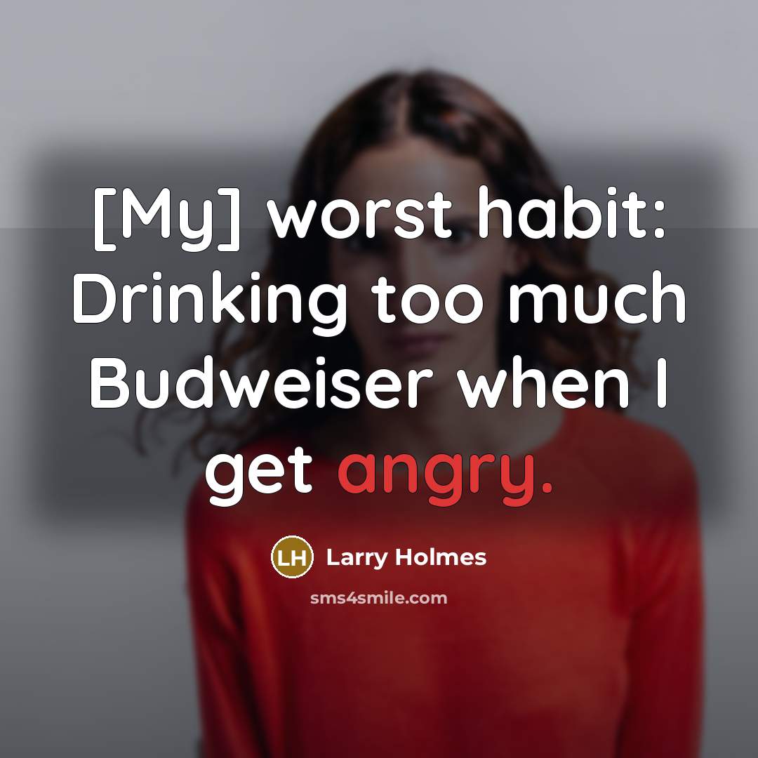 “[My] worst habit: Drinking too much Budweiser when I get…” quote by Larry Holmes