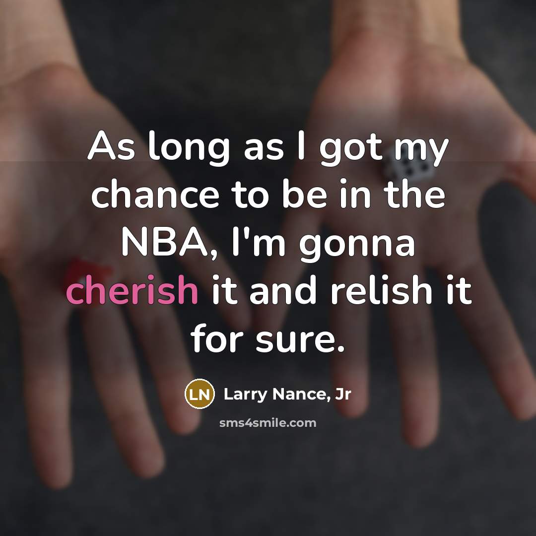 “As long as I got my chance to be in…” quote by Larry Nance, Jr