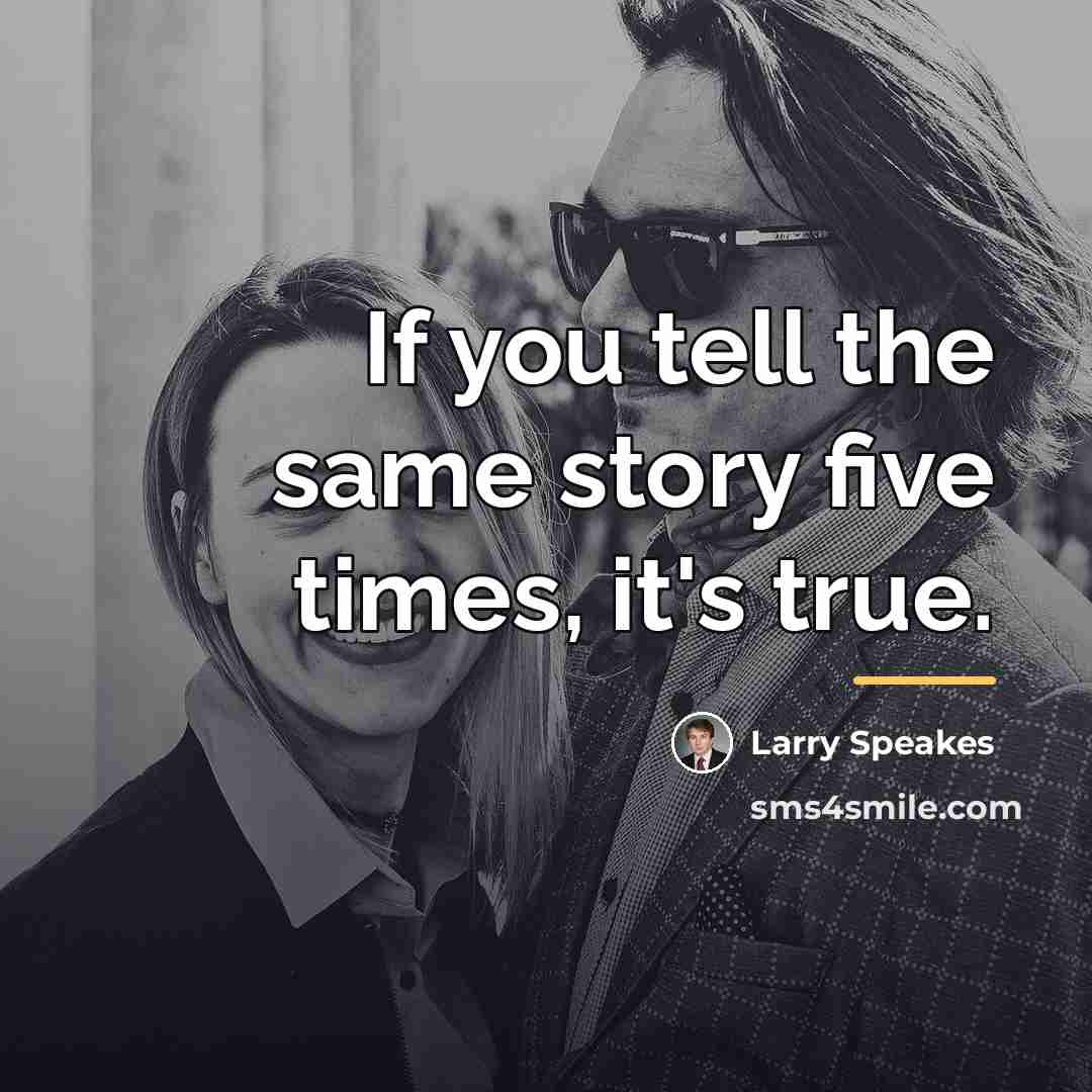 “If you tell the same story five times, it's true.…” quote by Larry Speakes