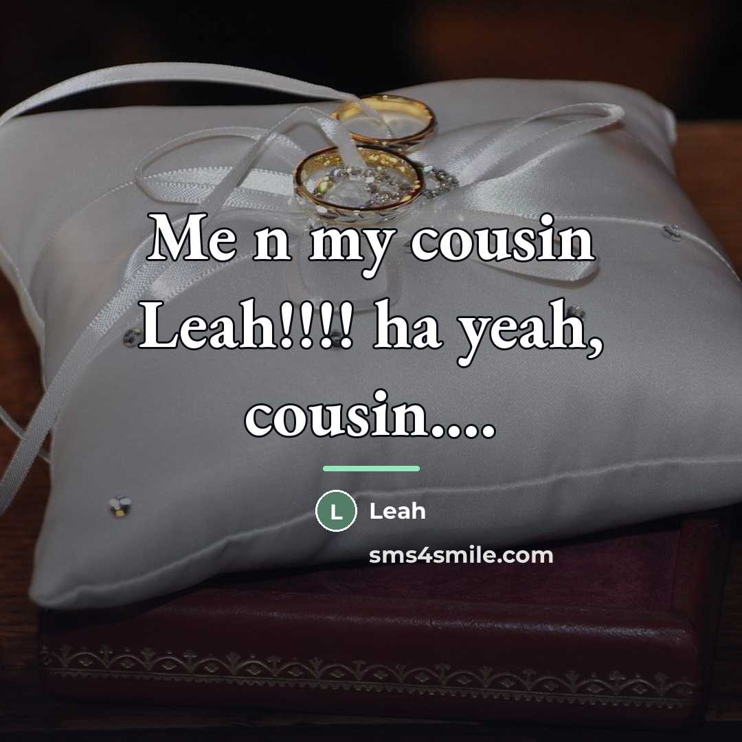 “Me n my cousin Leah!!!! ha yeah, cousin....…” quote by Leah